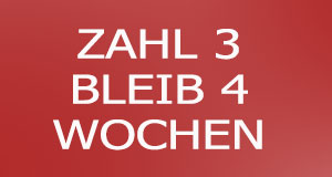 Zahl 3, bleib 4 Wochen